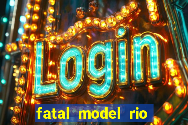 fatal model rio claro sp